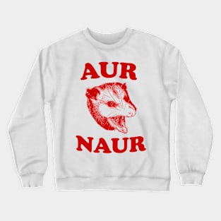 Aur Naur Shirt, Possum Weird Opossum Funny Trash Panda Crewneck Sweatshirt